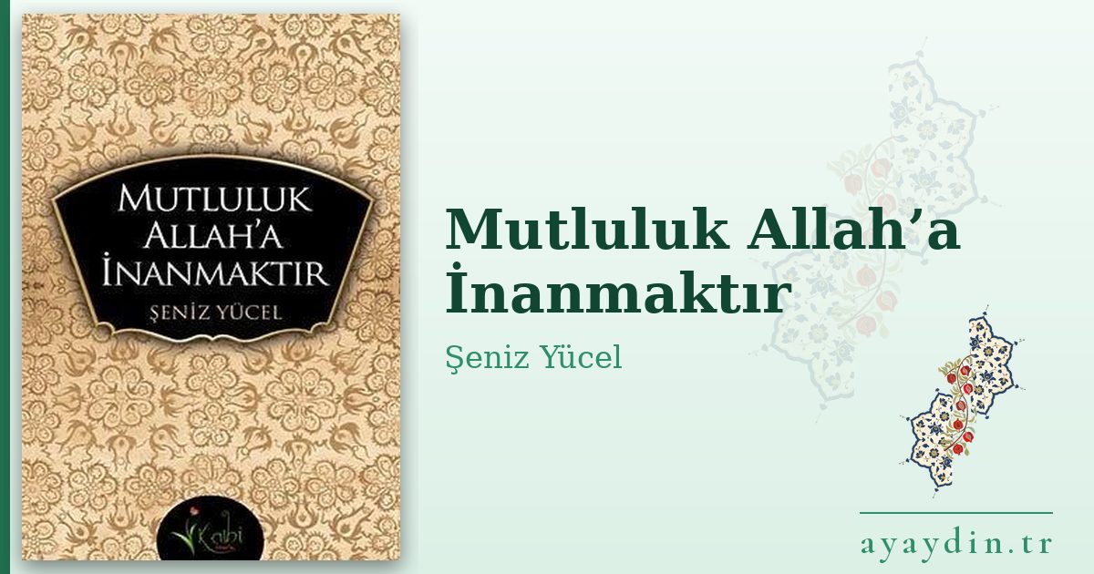 Mutluluk Allah’a İnanmaktır - Şeniz Yücel kitap alıntıları ve sözleri