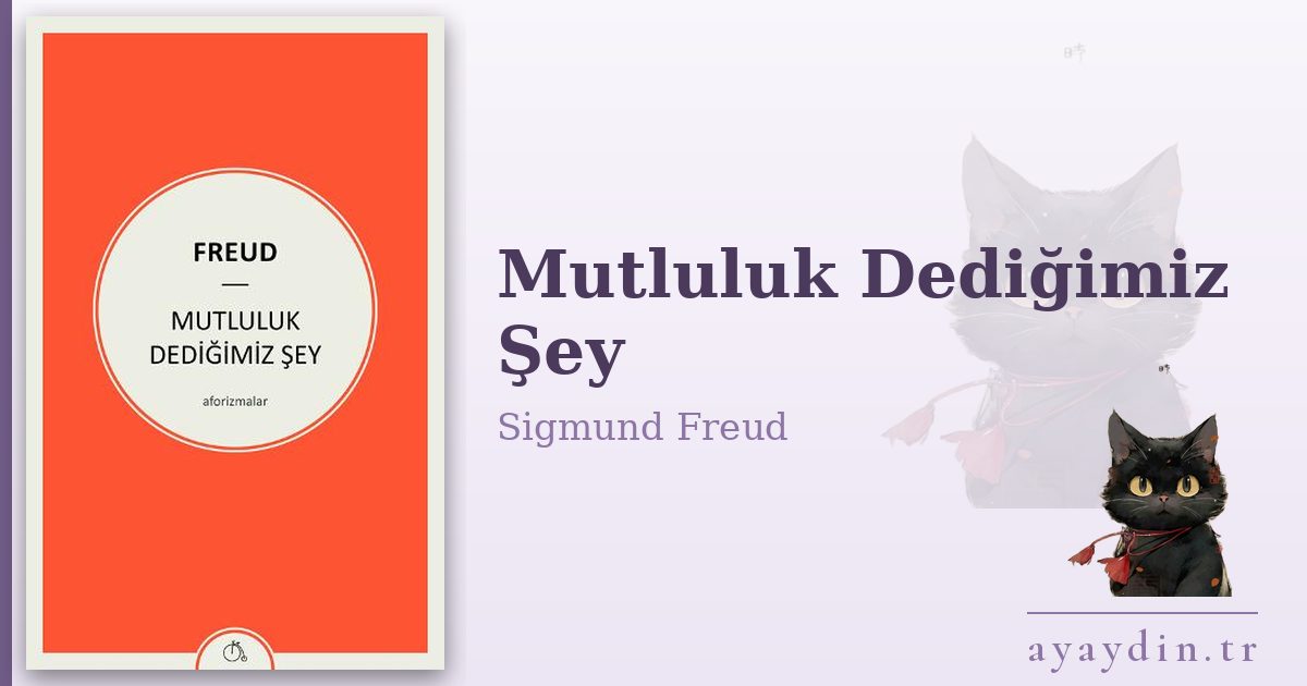 Mutluluk Dediğimiz Şey - Sigmund Freud kitap alıntıları ve sözleri