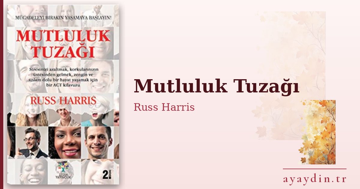 Mutluluk Tuzağı - Russ Harris kitap alıntıları ve sözleri