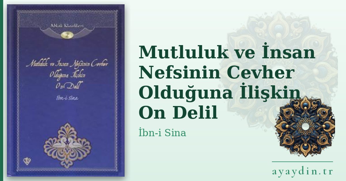 Mutluluk ve İnsan Nefsinin Cevher Olduğuna İlişkin On Delil - İbn-i Sina kitap alıntıları ve sözleri
