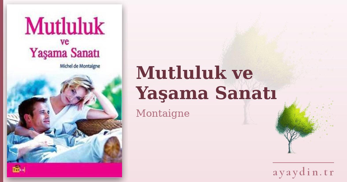 Mutluluk ve Yaşama Sanatı - Montaigne kitap alıntıları ve sözleri