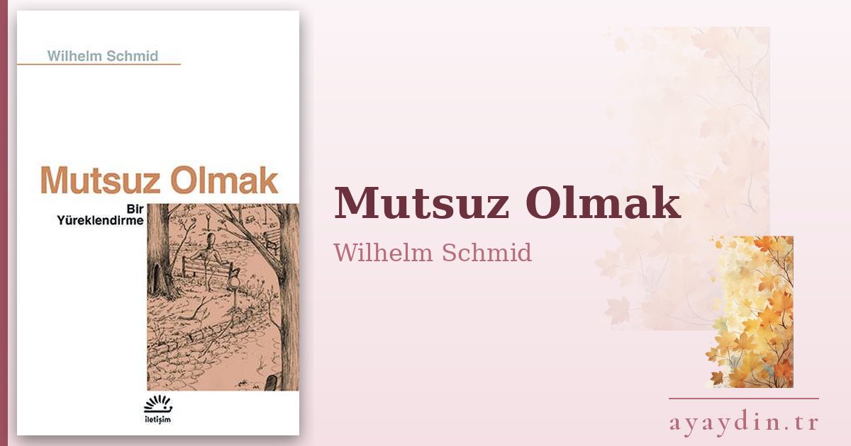 Mutsuz Olmak - Wilhelm Schmid kitap alıntıları ve sözleri