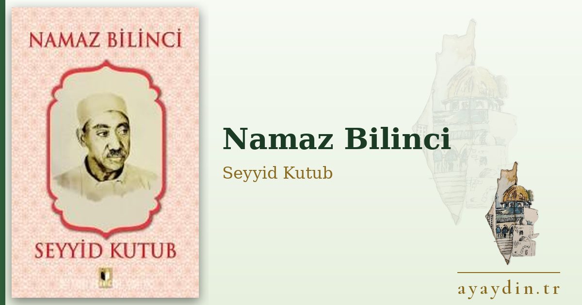 Namaz Bilinci - Seyyid Kutub kitap alıntıları ve sözleri