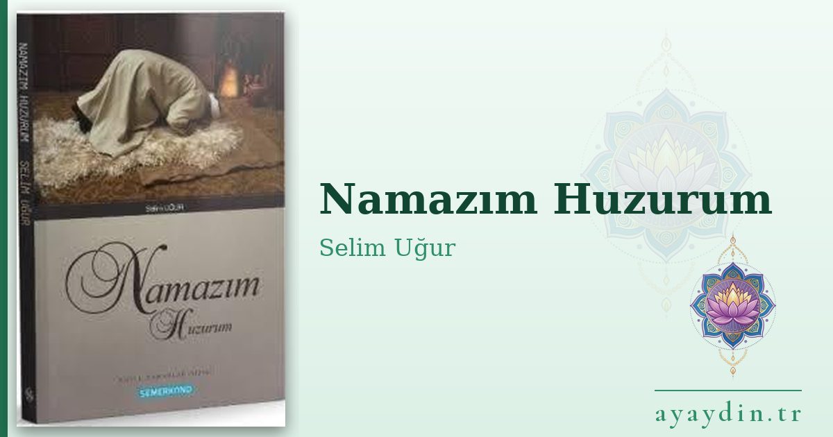 Namazım Huzurum - Selim Uğur kitap alıntıları ve sözleri
