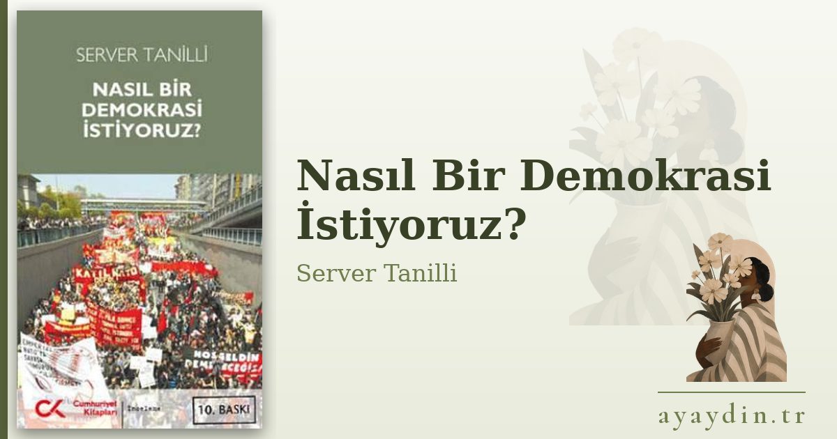 Nasıl Bir Demokrasi İstiyoruz? - Server Tanilli kitap alıntıları ve sözleri