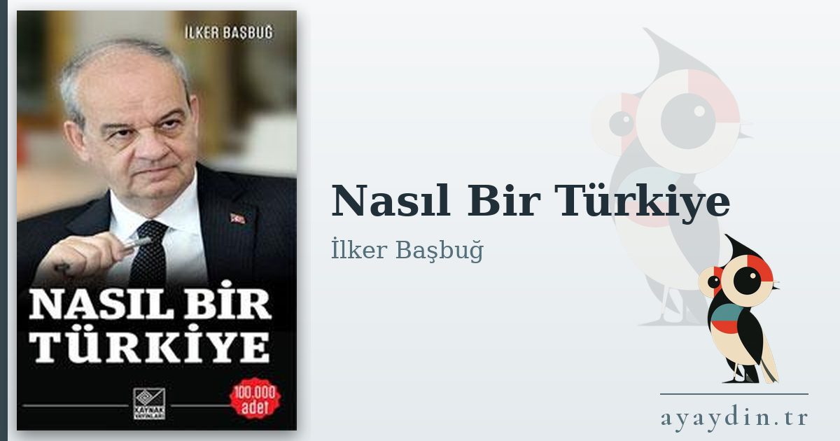 Nasıl Bir Türkiye - İlker Başbuğ kitap alıntıları ve sözleri