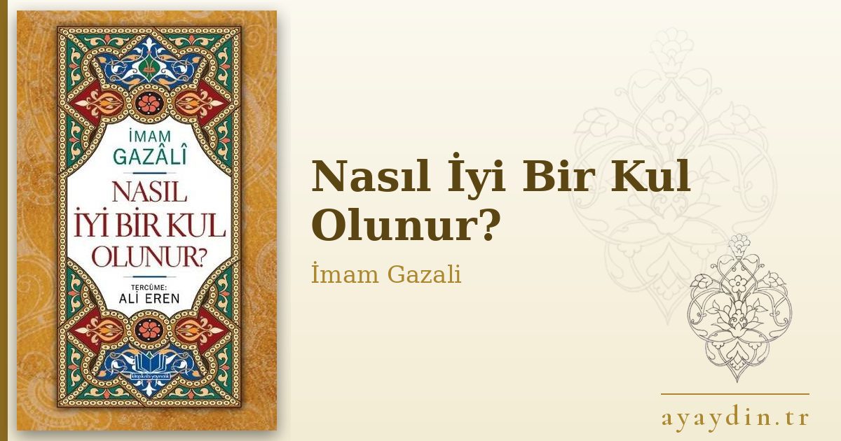 Nasıl İyi Bir Kul Olunur? - İmam Gazali kitap alıntıları ve sözleri