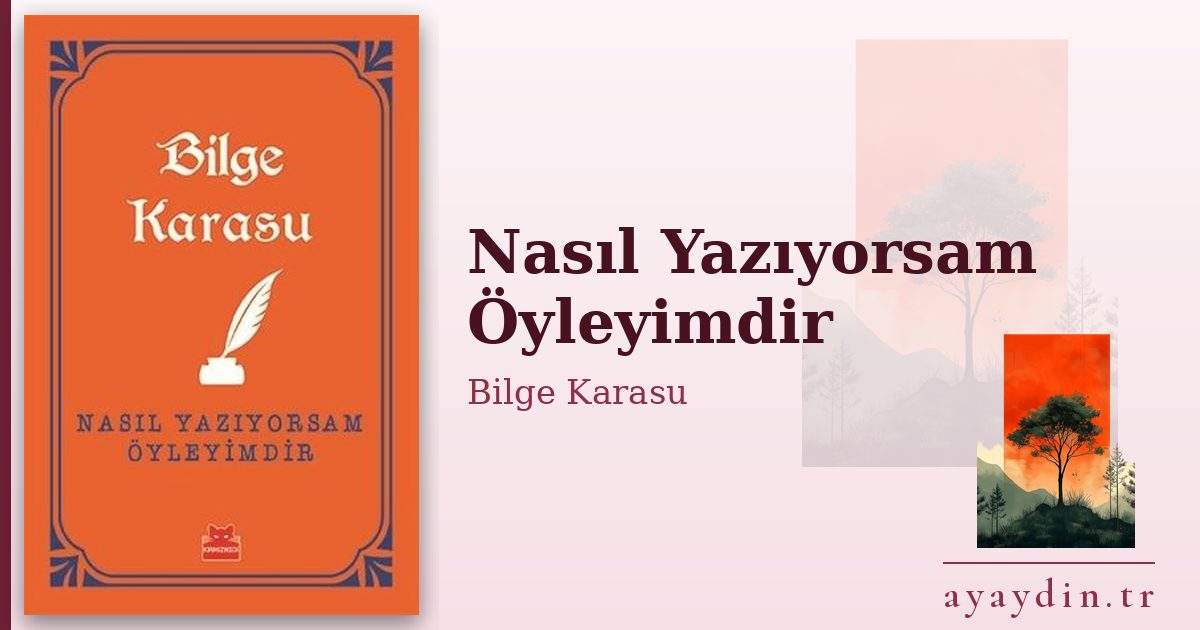 Nasıl Yazıyorsam Öyleyimdir - Bilge Karasu kitap alıntıları ve sözleri