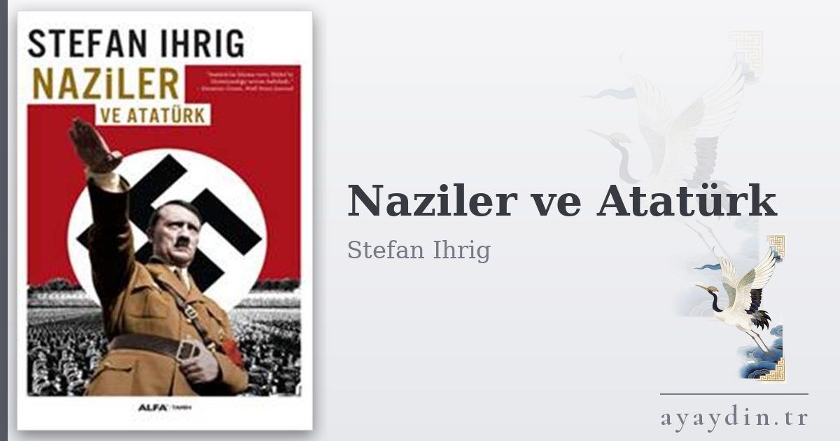 Naziler ve Atatürk - Stefan Ihrig kitap alıntıları ve sözleri