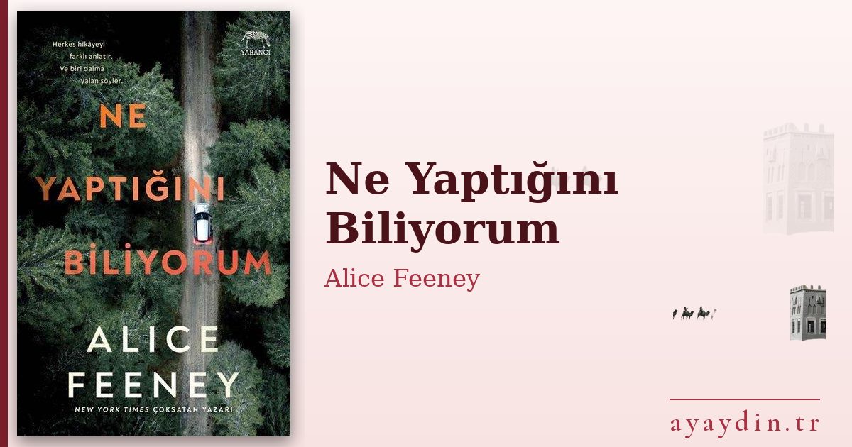 Ne Yaptığını Biliyorum - Alice Feeney kitap alıntıları ve sözleri