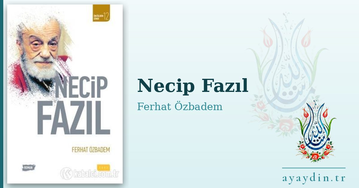 Necip Fazıl - Ferhat Özbadem kitap alıntıları ve sözleri