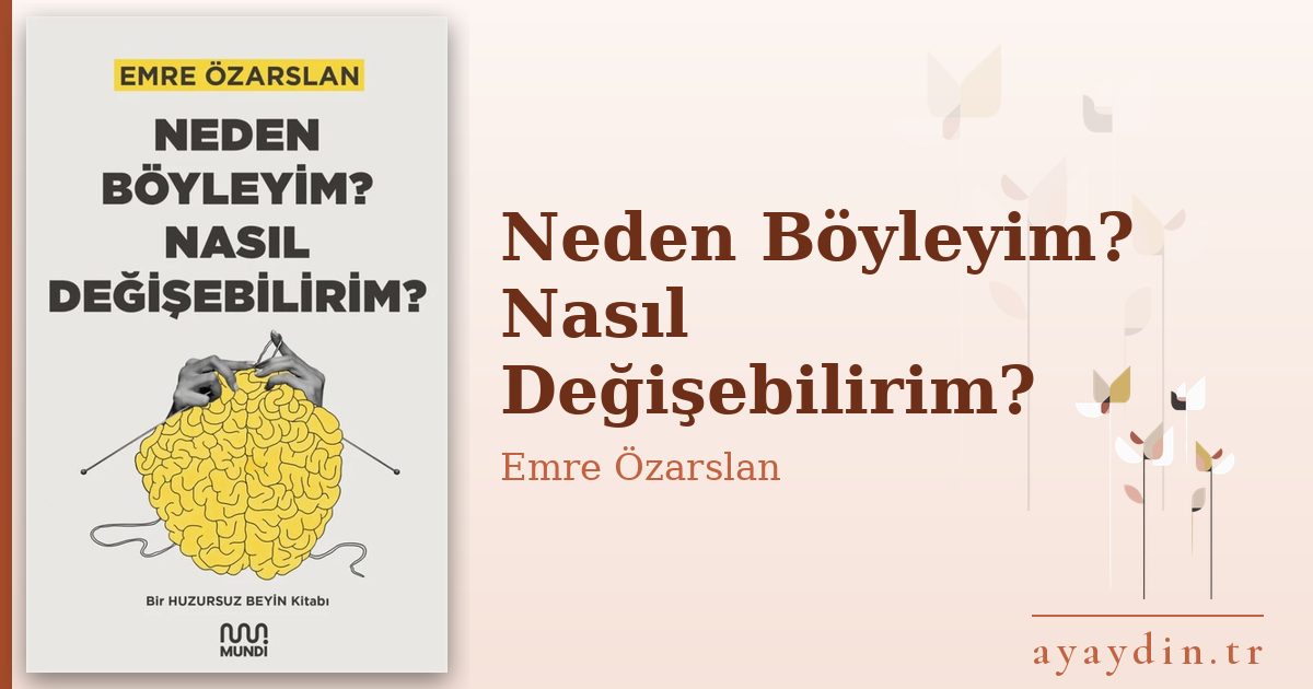 Neden Böyleyim? Nasıl Değişebilirim? - Emre Özarslan kitap alıntıları ve sözleri