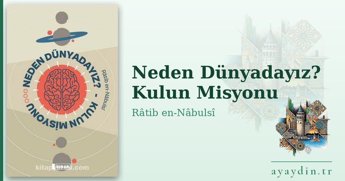 Neden Dünyadayız? Kulun Misyonu - Râtib en-Nâbulsî kitap alıntıları ve sözleri