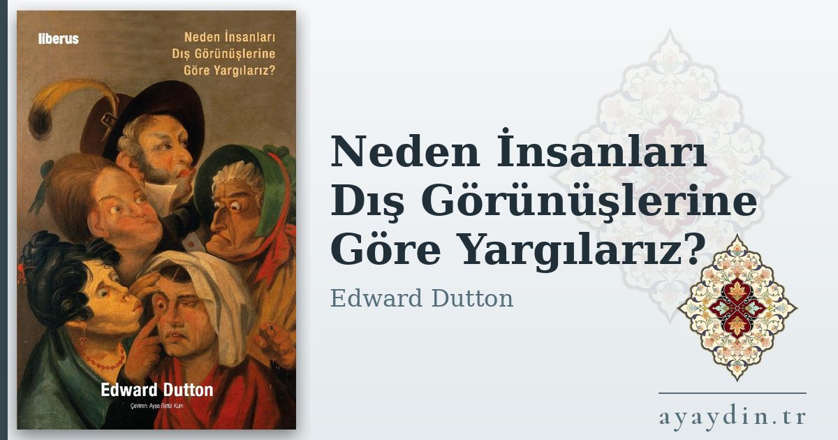 Neden İnsanları Dış Görünüşlerine Göre Yargılarız? - Edward Dutton kitap alıntıları ve sözleri