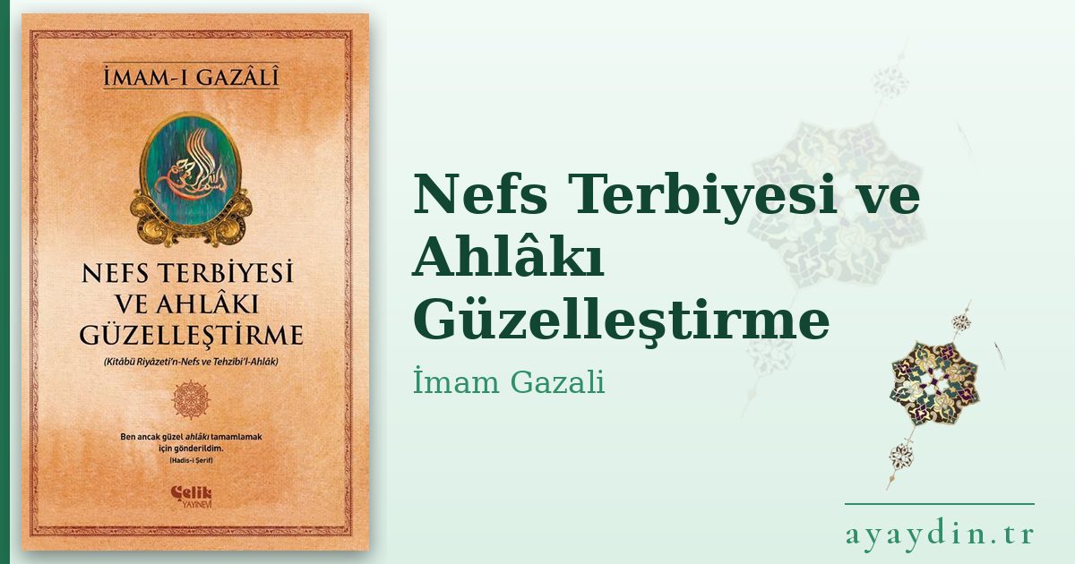 Nefs Terbiyesi ve Ahlâkı Güzelleştirme - İmam Gazali kitap alıntıları ve sözleri