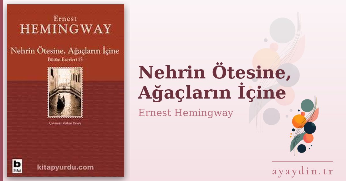 Nehrin Ötesine, Ağaçların İçine - Ernest Hemingway kitap alıntıları ve sözleri