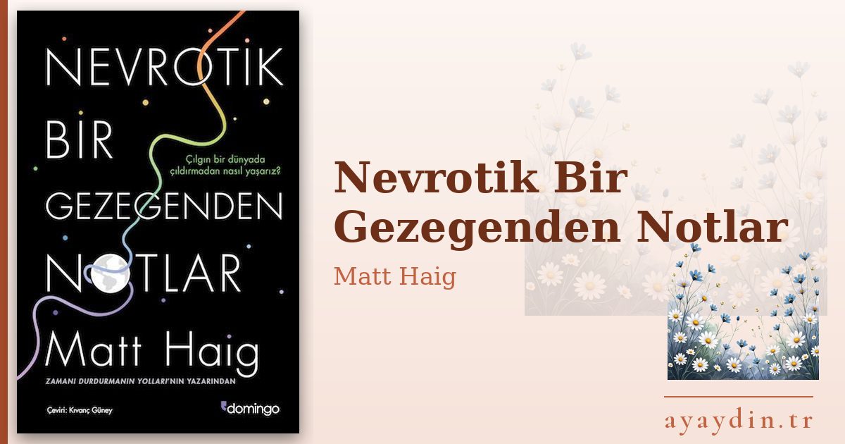 Nevrotik Bir Gezegenden Notlar - Matt Haig kitap alıntıları ve sözleri