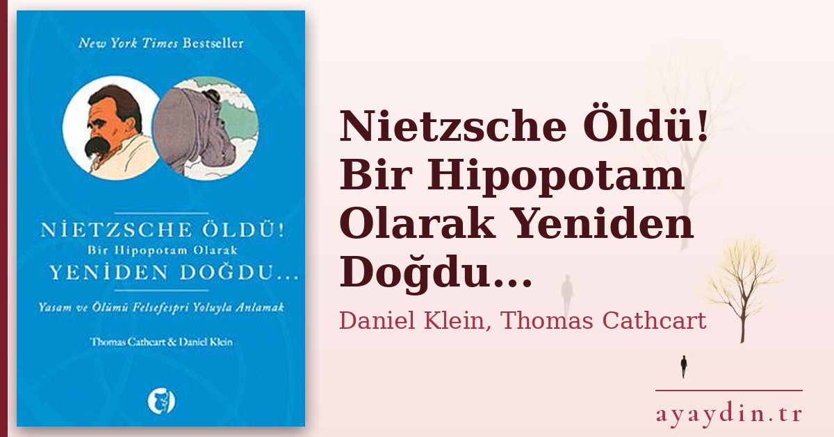 Nietzsche Öldü! Bir Hipopotam Olarak Yeniden Doğdu... - Daniel Klein, Thomas Cathcart kitap alıntıları ve sözleri