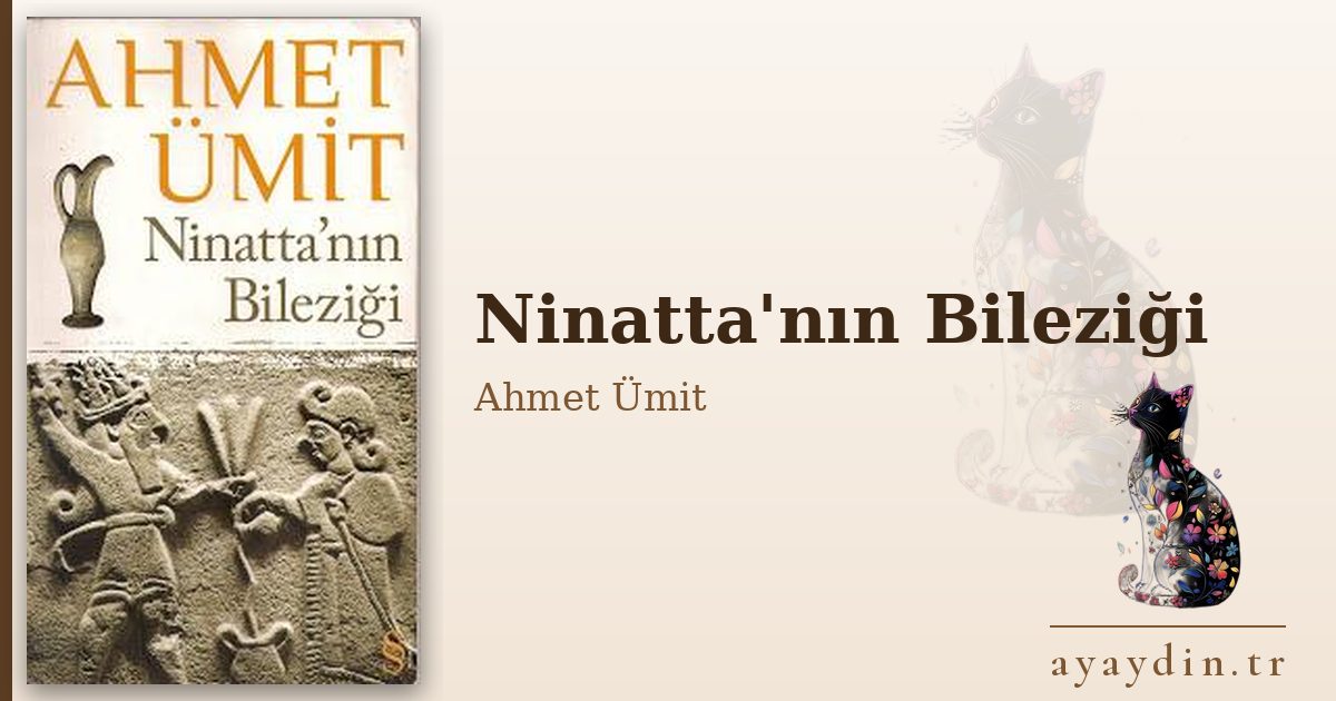 Ninatta'nın Bileziği - Ahmet Ümit kitap alıntıları ve sözleri