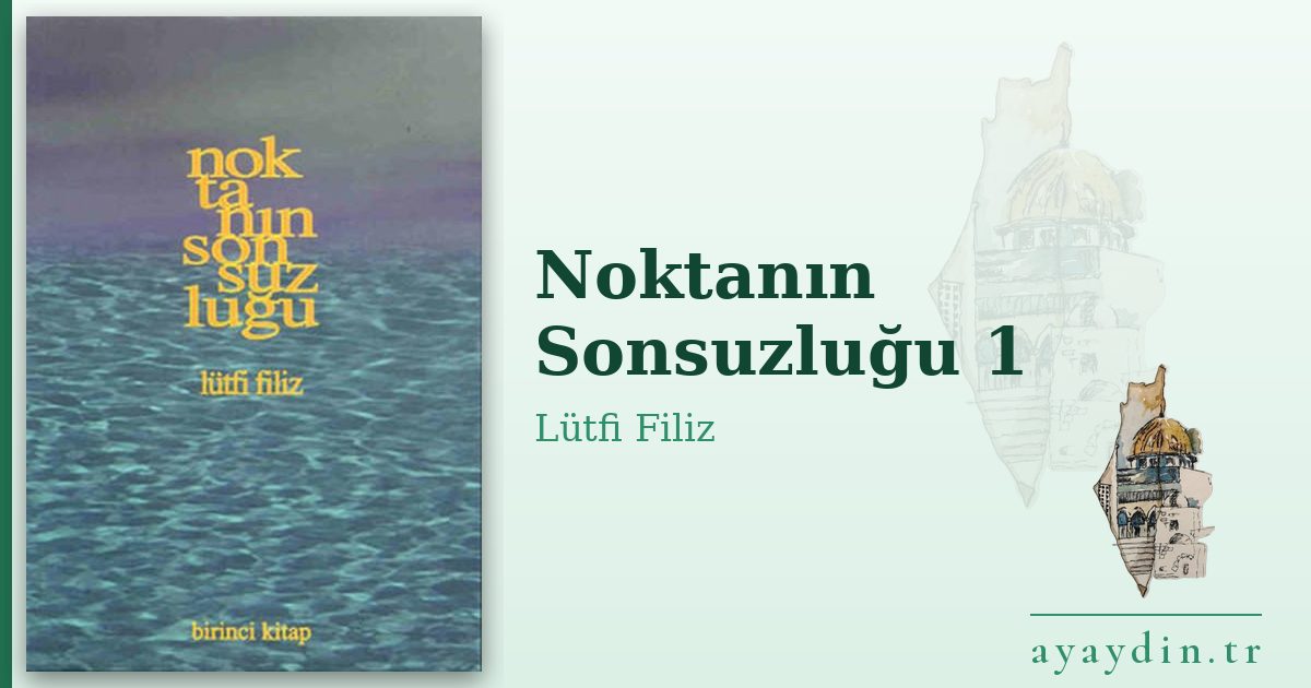 Noktanın Sonsuzluğu 1 - Lütfi Filiz kitap alıntıları ve sözleri
