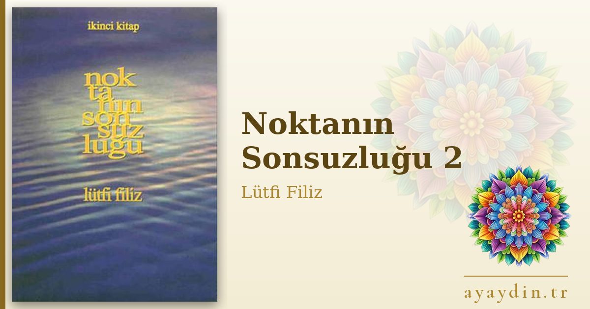 Noktanın Sonsuzluğu 2 - Lütfi Filiz kitap alıntıları ve sözleri