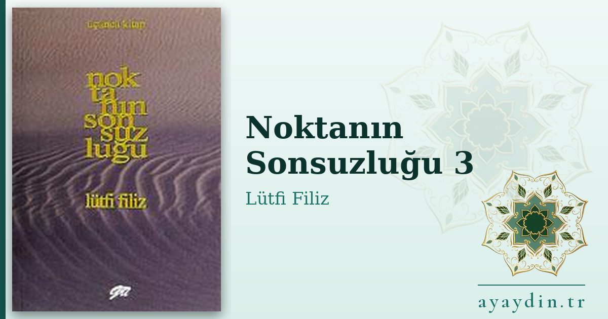 Noktanın Sonsuzluğu 3 - Lütfi Filiz kitap alıntıları ve sözleri