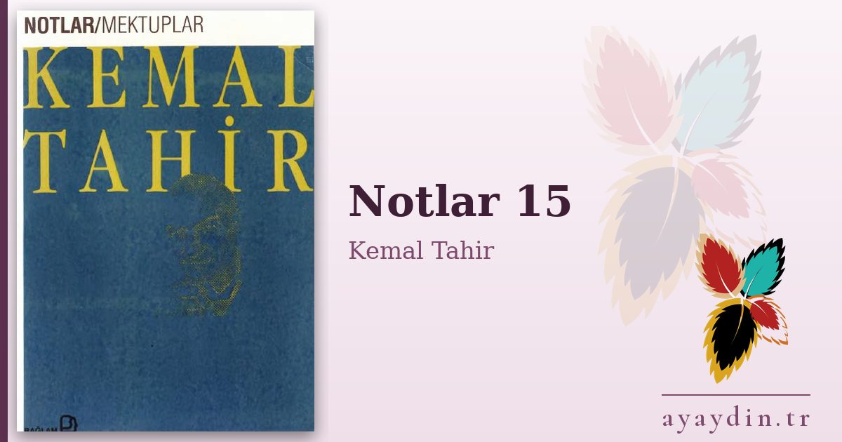 Notlar 15 - Kemal Tahir kitap alıntıları ve sözleri