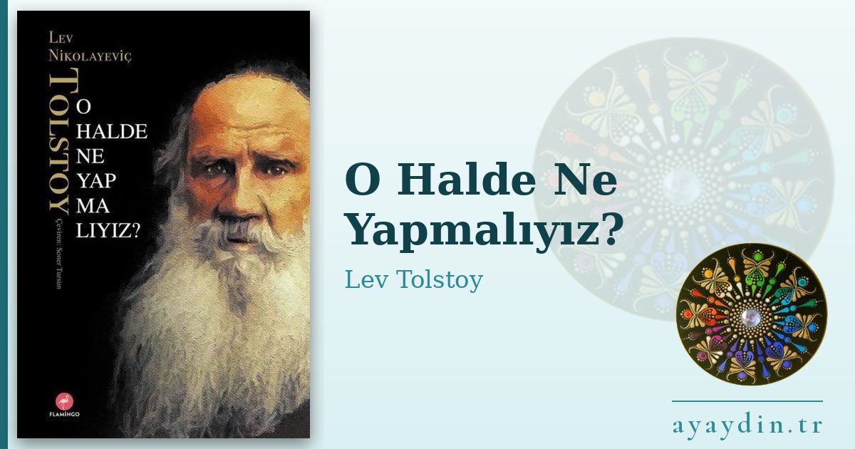 O Halde Ne Yapmalıyız? - Lev Tolstoy kitap alıntıları ve sözleri