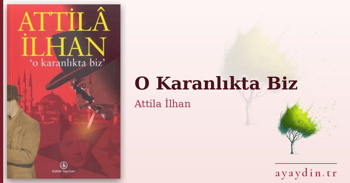 O Karanlıkta Biz - Attila İlhan kitap alıntıları ve sözleri