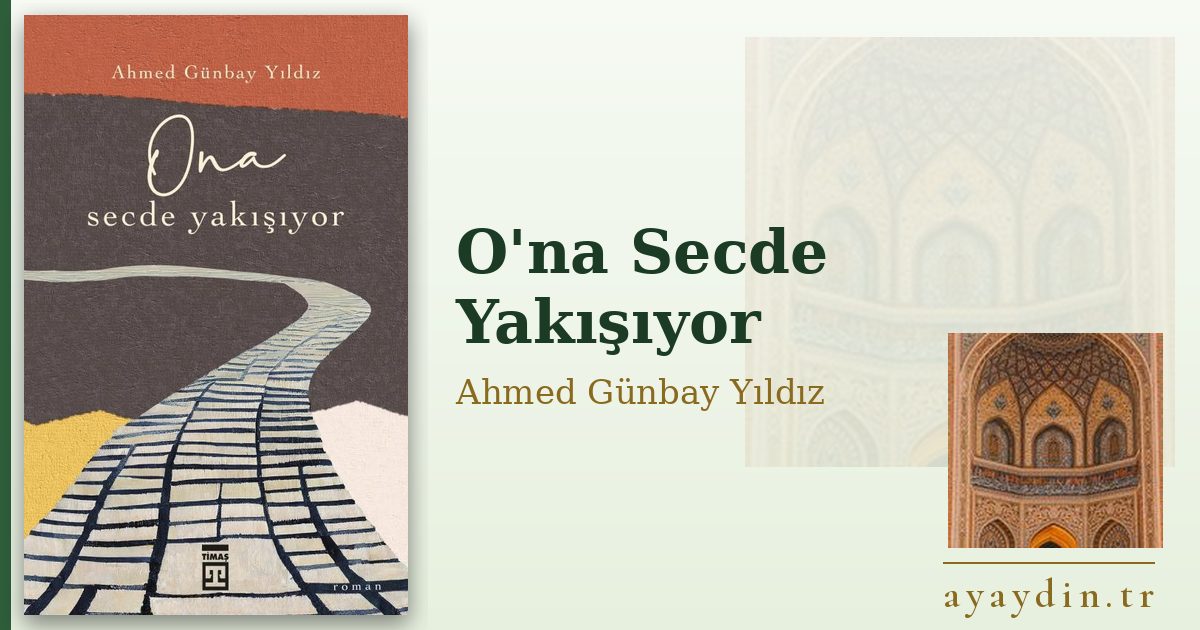 O'na Secde Yakışıyor - Ahmed Günbay Yıldız kitap alıntıları ve sözleri