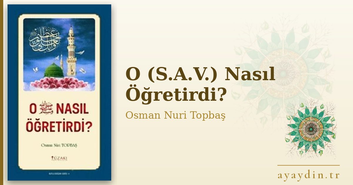 O (S.A.V.) Nasıl Öğretirdi? - Osman Nuri Topbaş kitap alıntıları ve sözleri