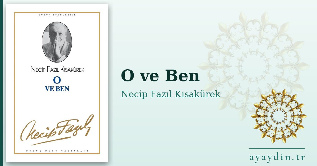 O ve Ben - Necip Fazıl Kısakürek kitap alıntıları ve sözleri