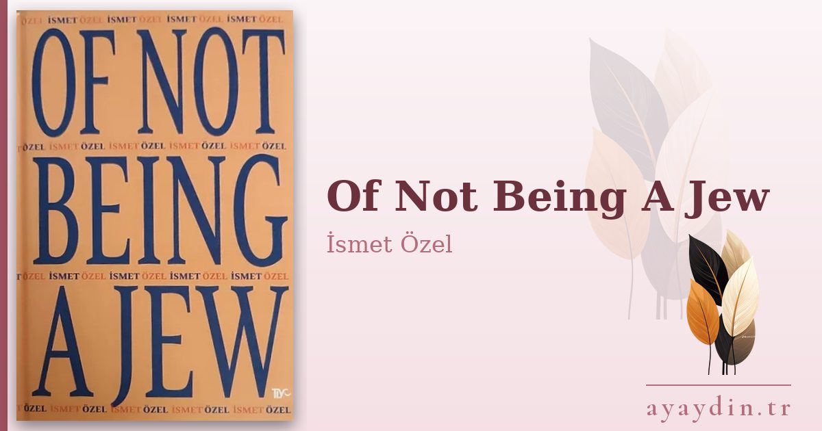Of Not Being A Jew - İsmet Özel kitap alıntıları ve sözleri