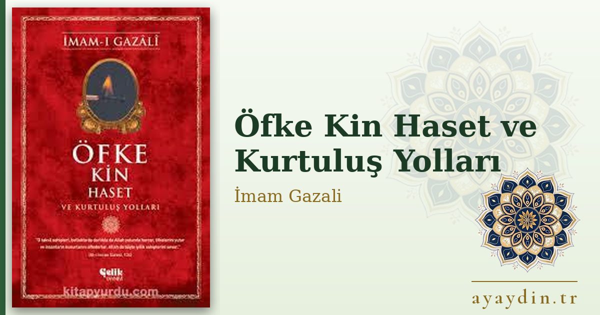 Öfke Kin Haset ve Kurtuluş Yolları - İmam Gazali kitap alıntıları ve sözleri