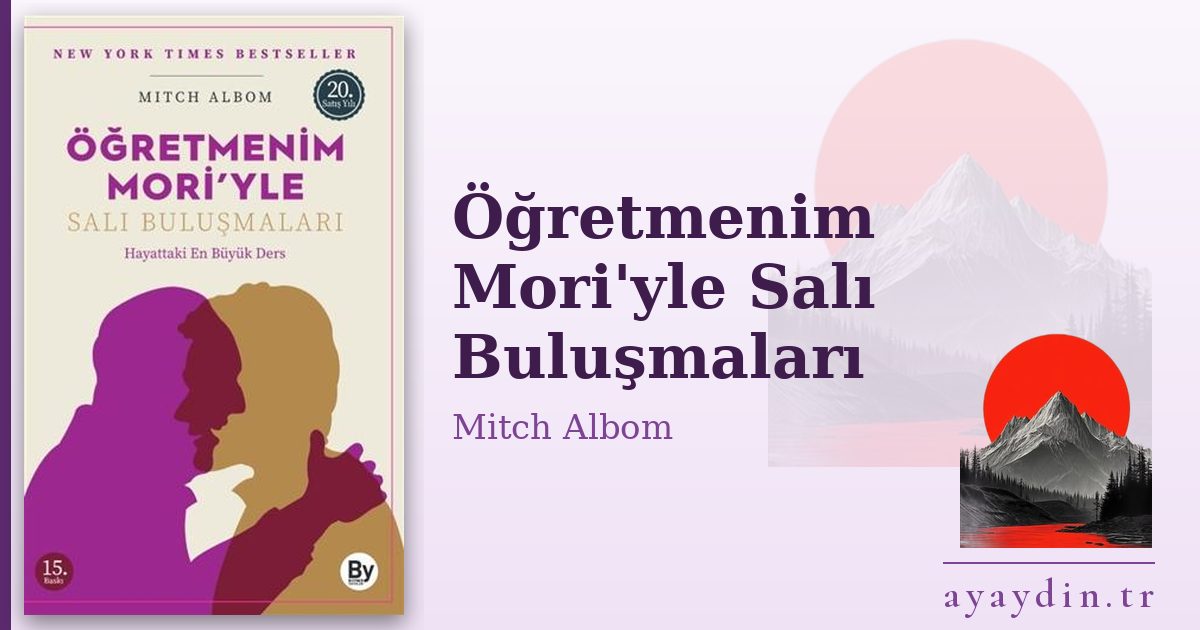 Öğretmenim Mori'yle Salı Buluşmaları - Mitch Albom kitap alıntıları ve sözleri