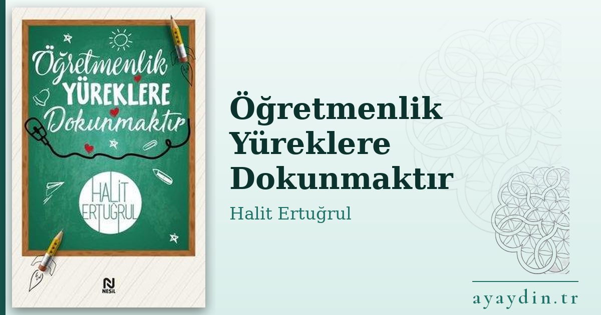 Öğretmenlik Yüreklere Dokunmaktır - Halit Ertuğrul kitap alıntıları ve sözleri