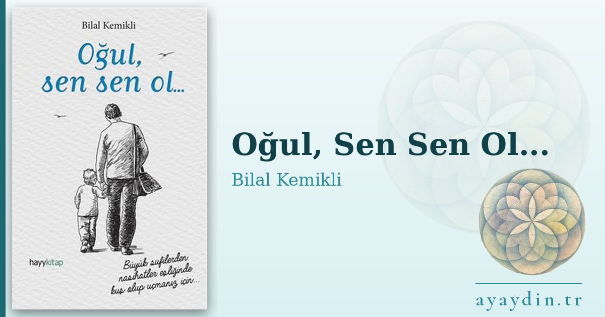Oğul, Sen Sen Ol... - Bilal Kemikli kitap alıntıları ve sözleri