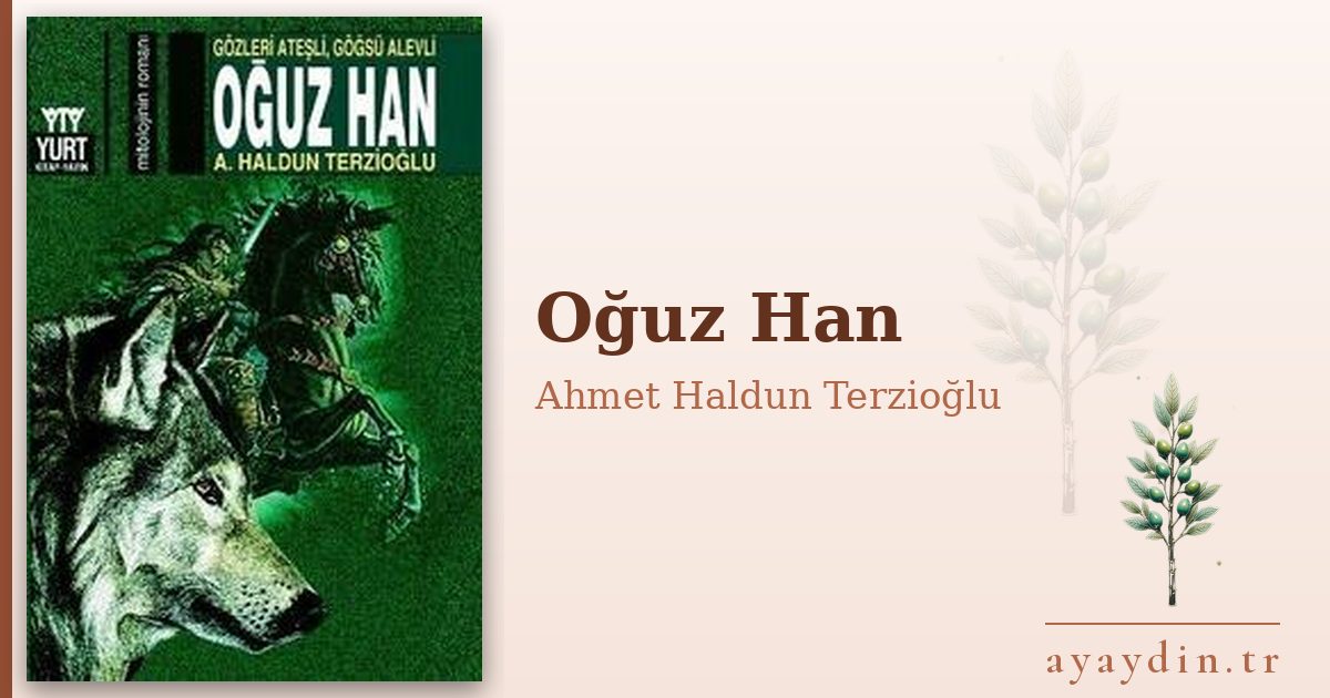 Oğuz Han - Ahmet Haldun Terzioğlu kitap alıntıları ve sözleri