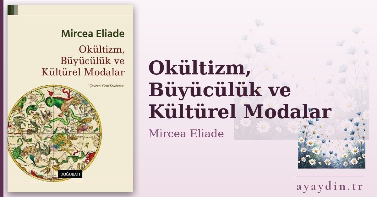 Okültizm, Büyücülük ve Kültürel Modalar - Mircea Eliade kitap alıntıları ve sözleri