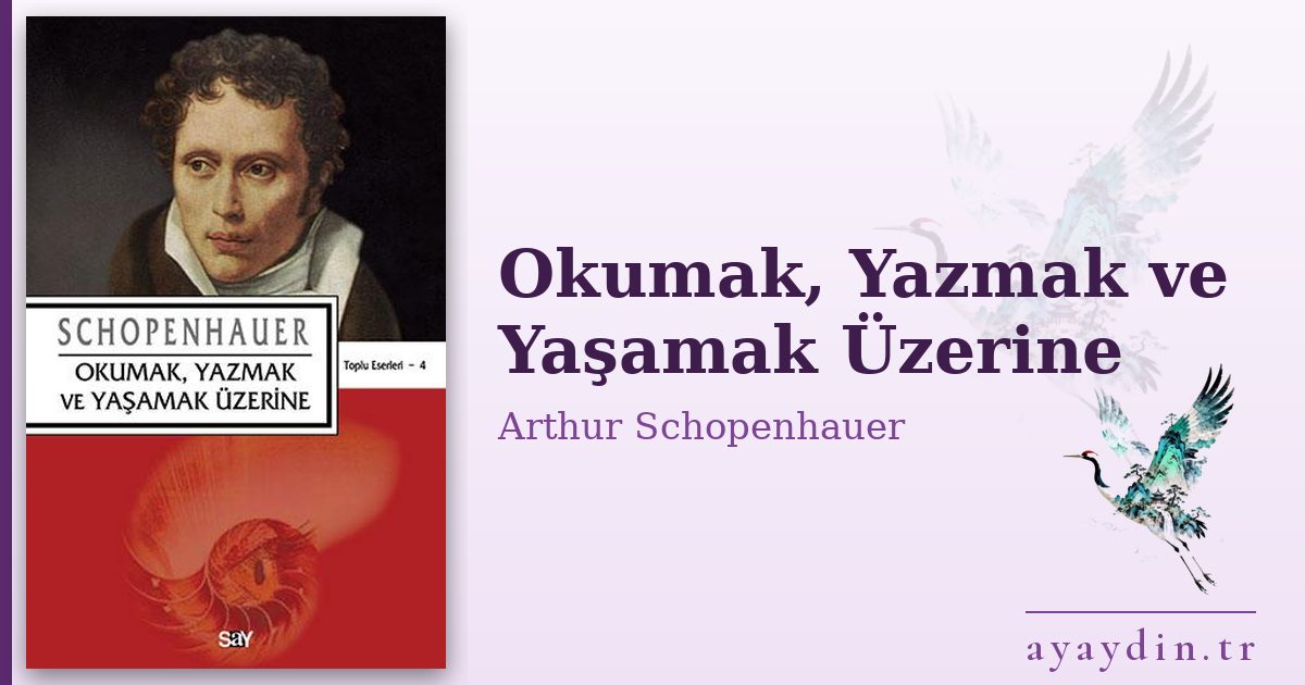 Okumak, Yazmak ve Yaşamak Üzerine - Arthur Schopenhauer kitap alıntıları ve sözleri