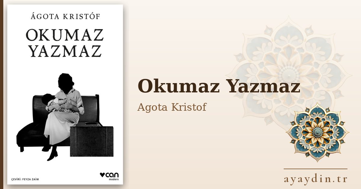 Okumaz Yazmaz - Agota Kristof kitap alıntıları ve sözleri