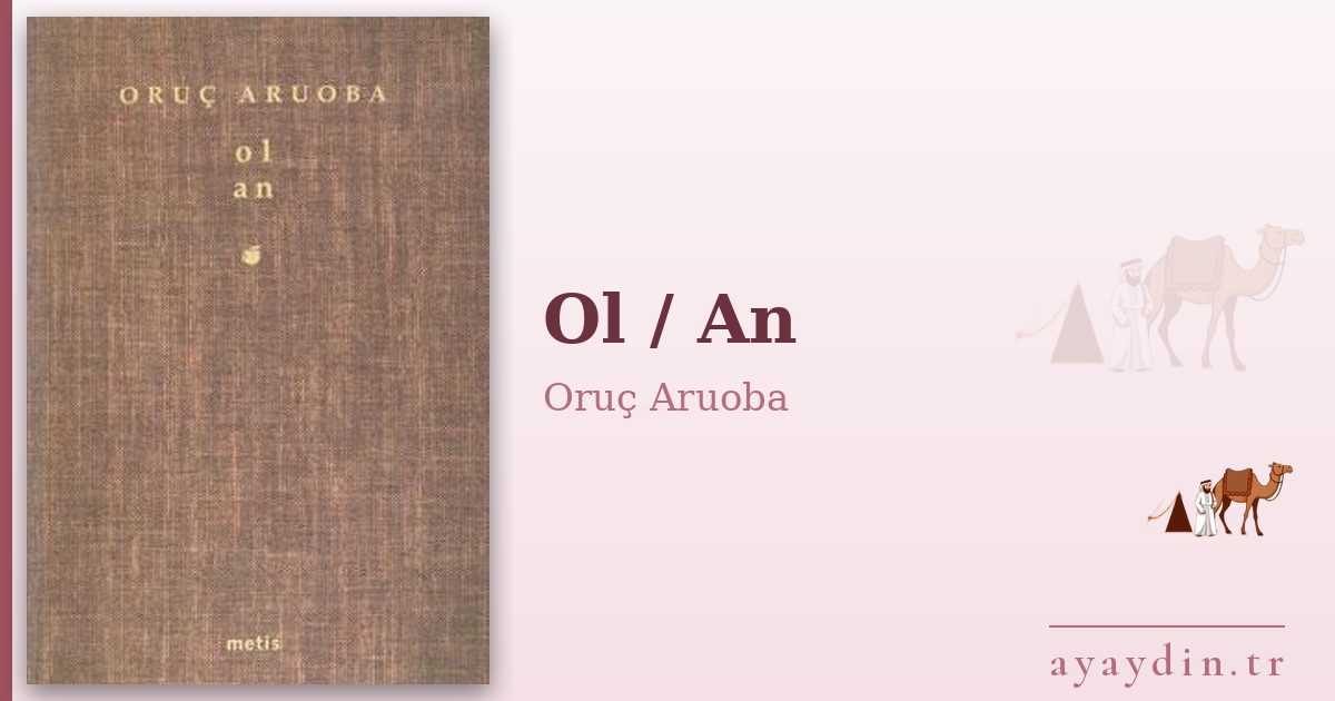 Ol / An - Oruç Aruoba kitap alıntıları ve sözleri