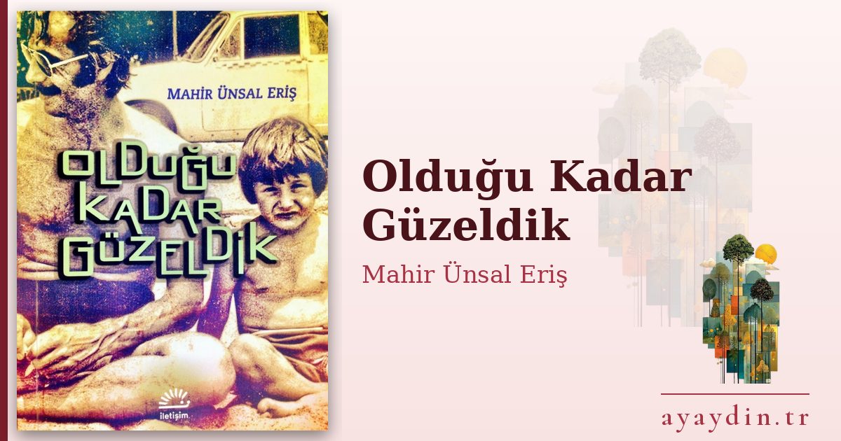 Olduğu Kadar Güzeldik - Mahir Ünsal Eriş kitap alıntıları ve sözleri