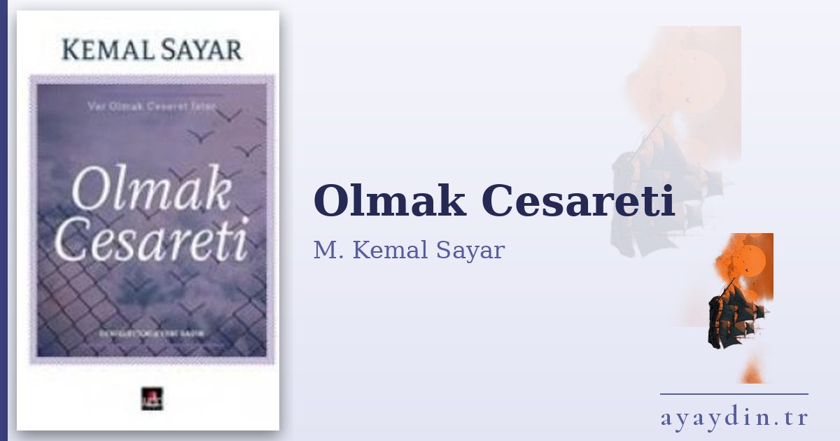 Olmak Cesareti - M. Kemal Sayar kitap alıntıları ve sözleri