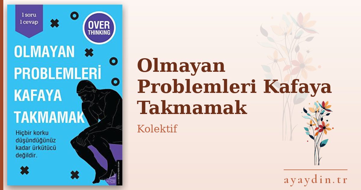 Olmayan Problemleri Kafaya Takmamak - Kolektif kitap alıntıları ve sözleri