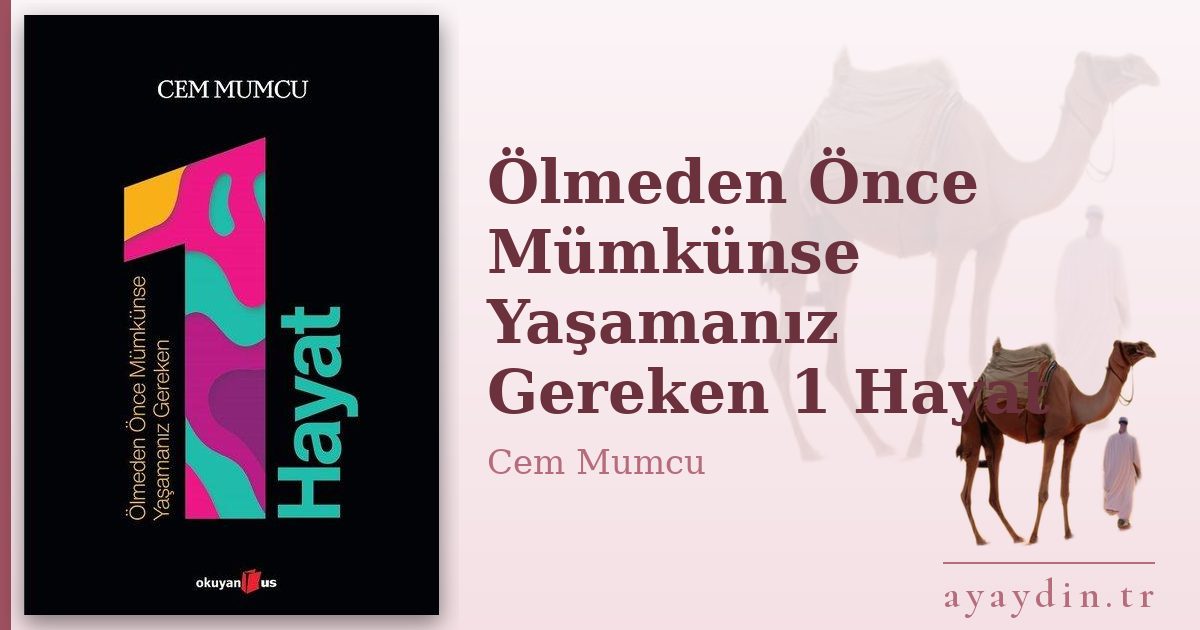 Ölmeden Önce Mümkünse Yaşamanız Gereken 1 Hayat - Cem Mumcu kitap alıntıları ve sözleri