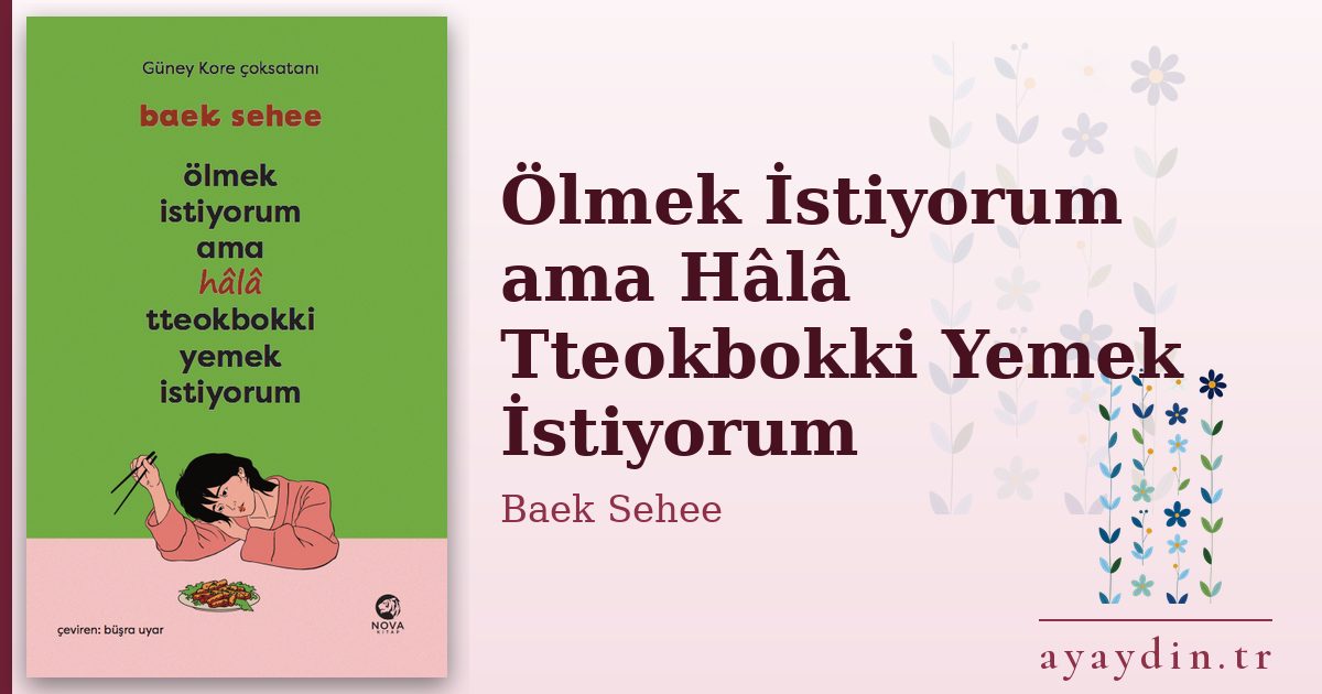 Ölmek İstiyorum ama Hâlâ Tteokbokki Yemek İstiyorum - Baek Sehee kitap alıntıları ve sözleri