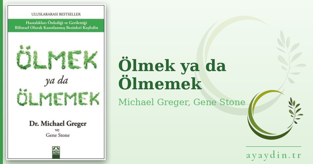 Ölmek ya da Ölmemek - Michael Greger, Gene Stone kitap alıntıları ve sözleri