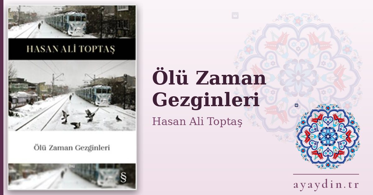 Ölü Zaman Gezginleri - Hasan Ali Toptaş kitap alıntıları ve sözleri