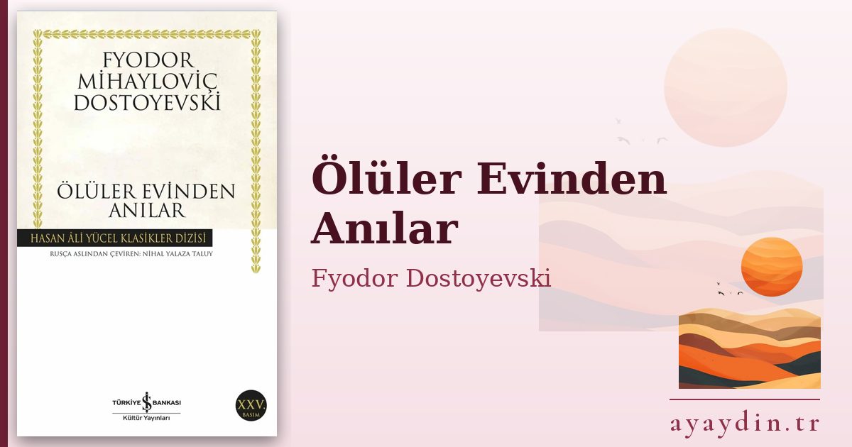 Ölüler Evinden Anılar - Fyodor Dostoyevski kitap alıntıları ve sözleri